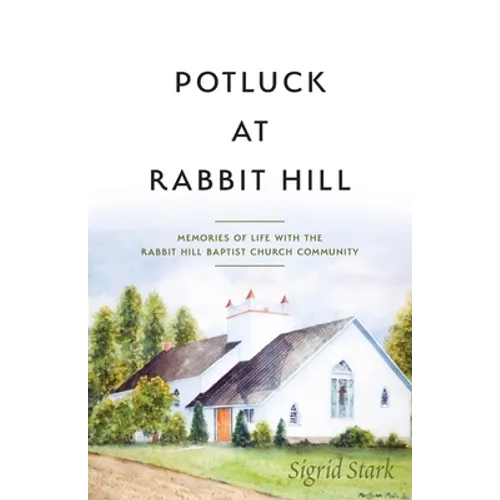 Potluck at Rabbit Hill: Memories of Life with the Rabbit Hill Baptist Church Community