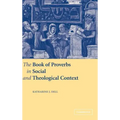 The Book of Proverbs in Social and Theological Context