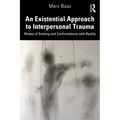 An Existential Approach to Interpersonal Trauma: Modes of Existing and Confrontations with Reality