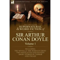 The Collected Supernatural and Weird Fiction of Sir Arthur Conan Doyle: 1-Including the Novella 'The Maracot Deep, ' Two Novelettes and Sixteen Short