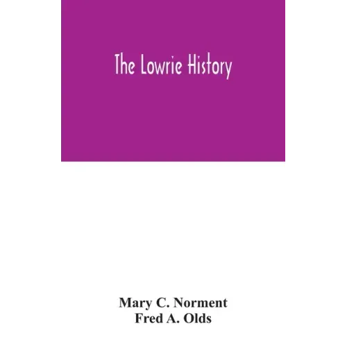 The Lowrie history: as acted in part by Henry Berry Lowrie, the great North Carolina bandit, with biographical sketch of his associates