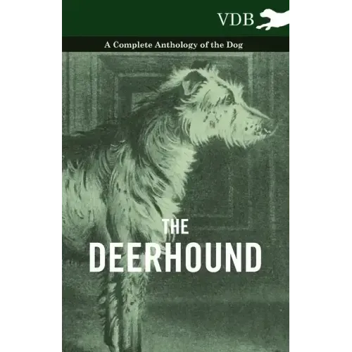 The Deerhound - A Complete Anthology of the Dog