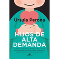 Hijos de Alta Demanda. Manual Para Padres