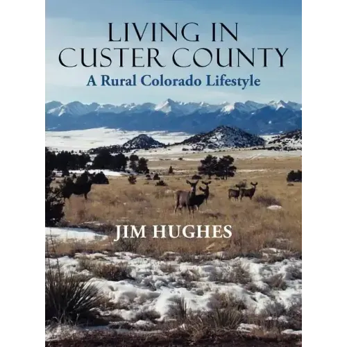Living in Custer County: A Rural Colorado Lifestyle