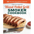The Ultimate Wood Pellet Grill Smoker Cookbook: 100+ Recipes for Perfect Smoking