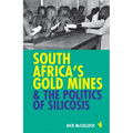 South Africa's Gold Mines & the Politics of Silicosis