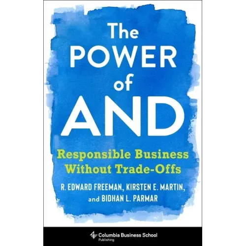 The Power of and: Responsible Business Without Trade-Offs