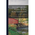 History of the Town of Rye, New Hampshire: From Its Discovery and Settlement to December 31, 1903