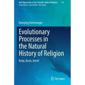 Evolutionary Processes in the Natural History of Religion: Body, Brain, Belief