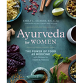 Ayurveda for Women: The Power of Food as Medicine with Recipes for Health and Wellness