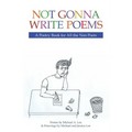 Not Gonna Write Poems: A Poetry Book for All the Non Poets