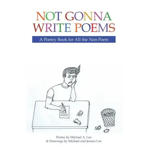 Not Gonna Write Poems: A Poetry Book for All the Non Poets