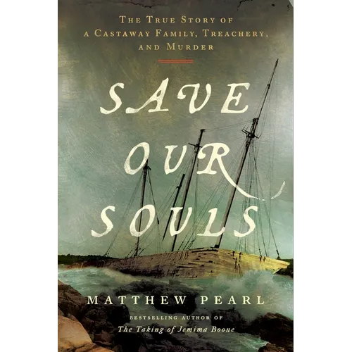 Save Our Souls: The True Story of a Castaway Family, Treachery, and Murder