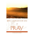 Why God Waits for You to Pray