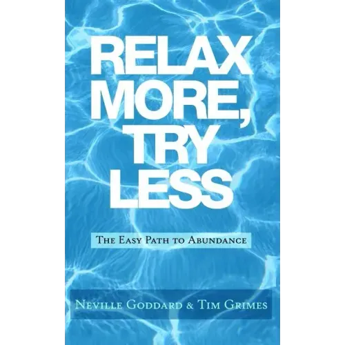 Relax More, Try Less: The Easy Path to Abundance