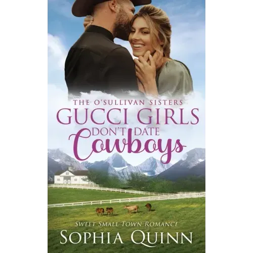 Gucci Girls Don't Date Cowboys: A Sweet Small-Town Romance