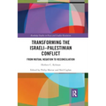 Transforming the Israeli-Palestinian Conflict: From Mutual Negation to Reconciliation