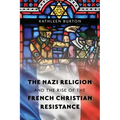 The Nazi Religion and the Rise of the French Christian Resistance