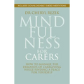 Mindfulness for Carers: How to Manage the Demands of Caregiving While Finding a Place for Yourself