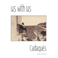 Us with Us: Cadaqués, it all happened, but it might not be true.