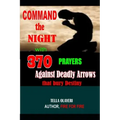 Command the Night with 370 Prayers against Deadly Arrows that bury Destiny