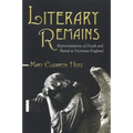 Literary Remains: Representations of Death and Burial in Victorian England