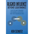 Aligned Influence(r) Beyond Governance: A Better Way Forward for Boards, Executives, and Their Organizations