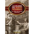 Las Mujeres del Nuevo Testamento: Sus Vidas Son Nuestra Esperanza