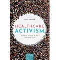 Healthcare Activism: Markets, Morals, and the Collective Good