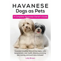 Havanese Dogs as Pets: Havanese breeding, where to buy, types, care, temperament, cost, health, showing, grooming, diet, training, and much m