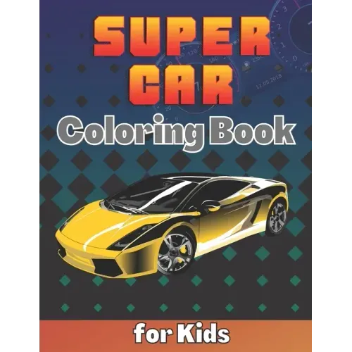 SuperCar Coloring Book for Kids: A Cool Collection of Luxury Cars For Kids Ages 8-12 With An Amazing Graphics for Hypercars Lovers