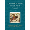The Astrology of Sahl b. Bishr: Volume I: Principles, Elections, Questions, Nativities