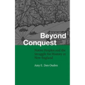 Beyond Conquest: Native Peoples and the Struggle for History in New England