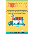 Dropshipping: The Ultimate Dropshipping BLUEPRINT Made Simple