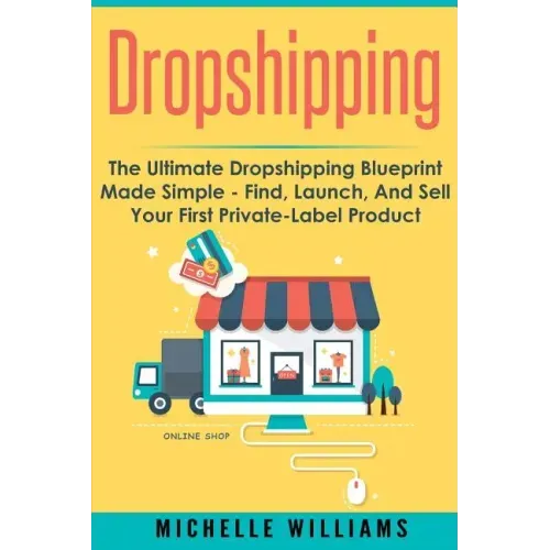 Dropshipping: The Ultimate Dropshipping BLUEPRINT Made Simple