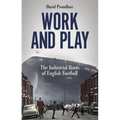 Work and Play: The Industrial Roots of English Football