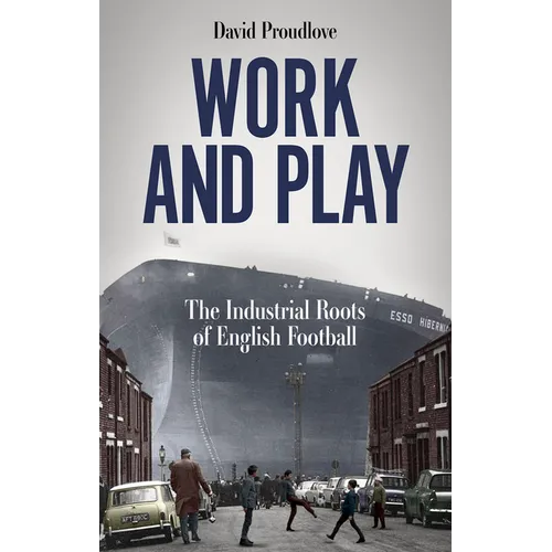 Work and Play: The Industrial Roots of English Football