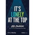 It's Lonely at the Top: CEO Strategies for Inspiring Yourself and Your Team