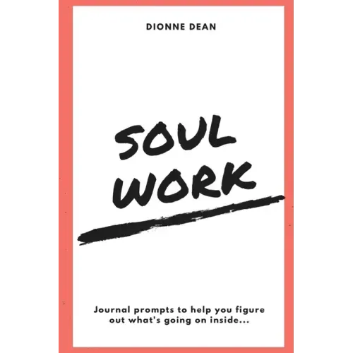 Soul Work: Journal prompts to help you figure out what's going on inside
