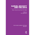 Samuel Beckett and the Arts: Music, Visual Arts and Non-Print Media