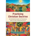 Practicing Christian Doctrine: An Introduction to Thinking and Living Theologically
