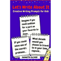 Let's Write About It: Creative Writing Prompts for Kids