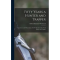 Fifty Years a Hunter and Trapper: Experiences and Observations of E. N. Woodcock, the Noted Hunter and Trapper