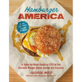 Hamburger America (Revised and Expanded Fourth Edition): A State-By-State Guide to 220 of the Greatest Burger Joints Across the Country