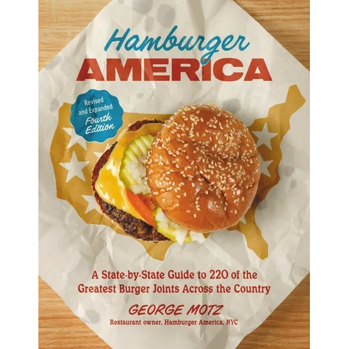 Hamburger America (Revised and Expanded Fourth Edition): A State-By-State Guide to 220 of the Greatest Burger Joints Across the Country