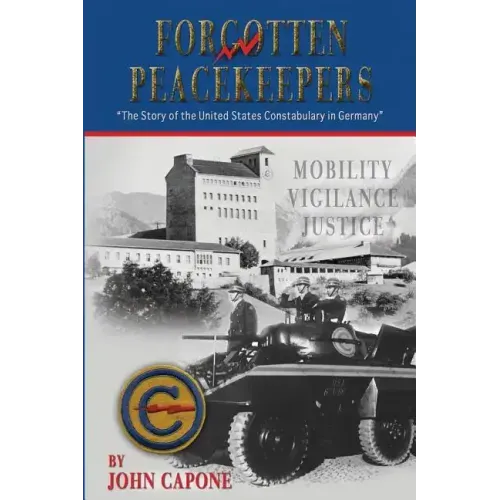 Forgotten Peacekeepers: The Story of the United States Constabulary in Germany
