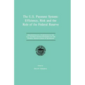 The U.S. Payment System: Efficiency, Risk and the Role of the Federal Reserve: Proceedings of a Symposium on the U.S. Payment System Sponsored by the