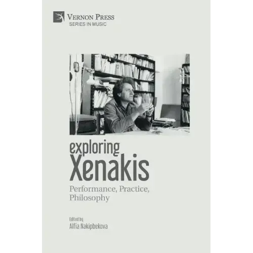 Exploring Xenakis: Performance, Practice, Philosophy