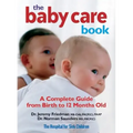 The Baby Care Book: A Complete Guide from Birth to 12 Months Old