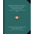 Andreas Ornithoparcus His Micrologus Or Introduction: Containing The Art Of Singing (1609)
